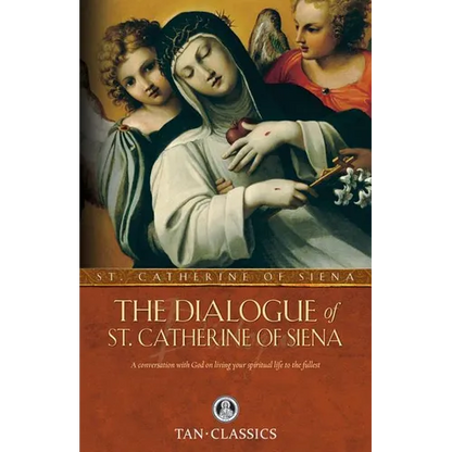 The Dialogue of St. Catherine of Siena: A Conversation with God on Living Your Spiritual Life to the Fullest - Paperback