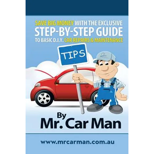 Save Big Money with the Exclusive Step-By-Step Guide to Basic D.I.Y. Car Repairs & Maintenance - Paperback