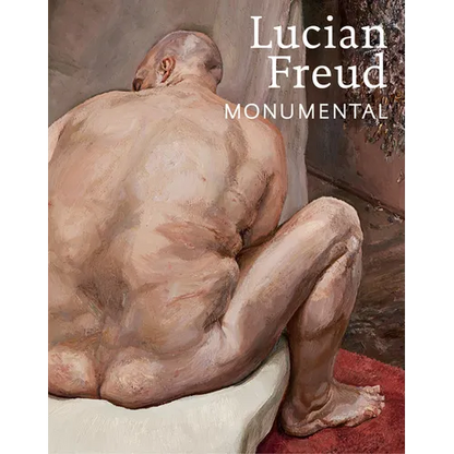 Lucian Freud: Monumental - Hardcover