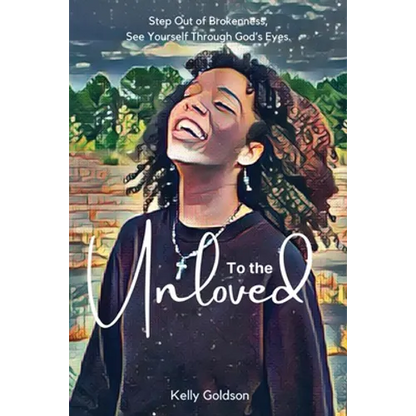 To the Unloved: Step Out of Brokenness, See Yourself Through God's Eyes. - Paperback