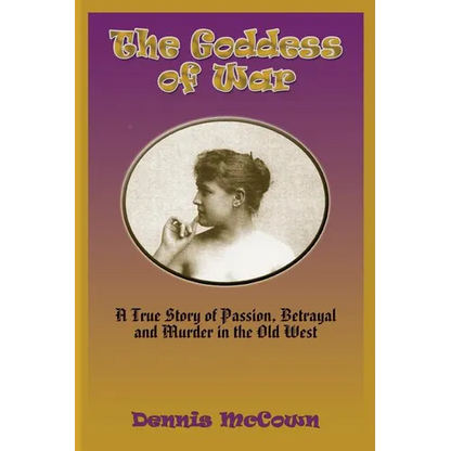 The Goddess of War: A True Story of Passion, Betrayal and Murder in the Old West - Paperback