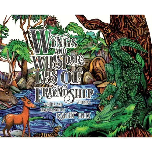 Wings and Whispers Tales of Friendship: Volume 1 - Hardcover