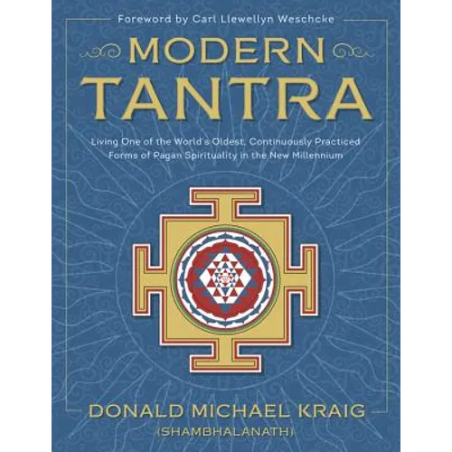 Modern Tantra: Living One of the World's Oldest, Continuously Practiced Forms of Pagan Spirituality in the New Millennium - Paperback