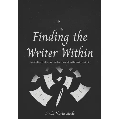 Finding the Writer Within: Inspiration to Discover and Reconnect to the Writer Within - Paperback