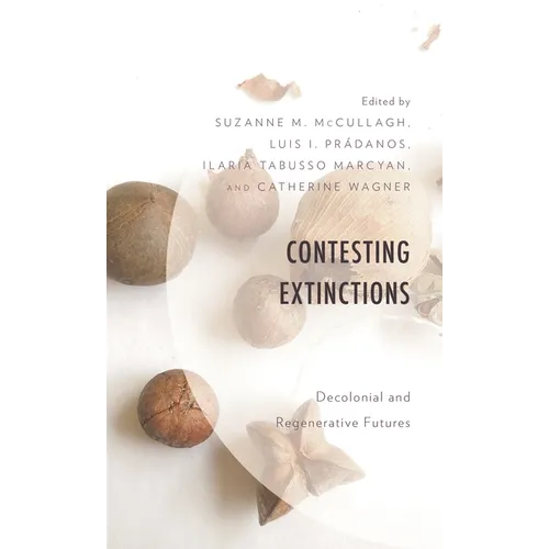 Contesting Extinctions: Decolonial and Regenerative Futures - Hardcover