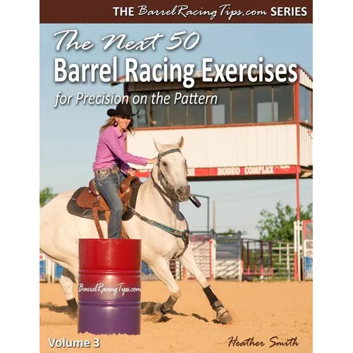 The Next 50 Barrel Racing Exercises for Precision on the Pattern - Paperback