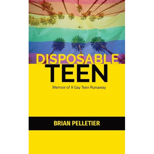 Disposable Teen: Memoir of a Gay Teen Runaway - Paperback