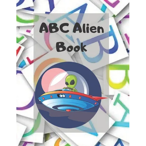ABC Alien Book: Alphabet Handwriting Practice workbook for kids: Practice for Kids with Pen Control, Line Tracing, Letters, and More! - Paperback