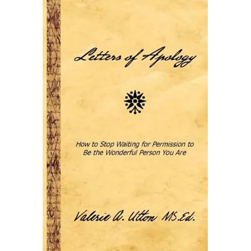 Letters of Apology: How to Stop Waiting for Permission to be the Wonderful Person You Are - Paperback