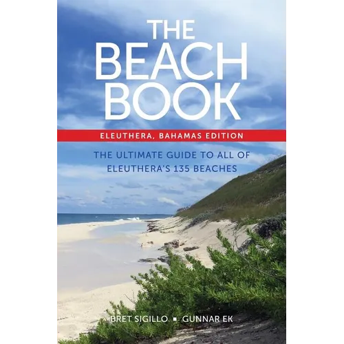The Beach Book, Eleuthera, Bahamas Edition: The Ultimate Guide to All of Eleuthera's 135 Beaches - Paperback