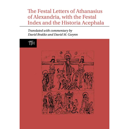 The Festal Letters of Athanasius of Alexandria, with the Festal Index and the Historia Acephala - Paperback