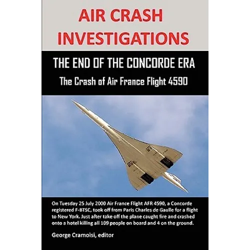 Air Crash Investigations: THE END OF THE CONCORDE ERA, The Crash of Air France Flight 4590 - Paperback