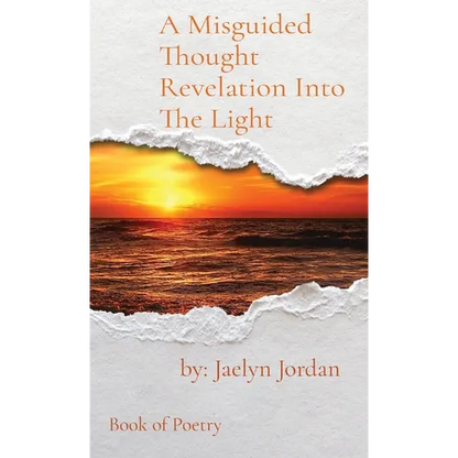 A Misguided Thought Revelation Into The Light: Book of Poetry - Hardcover