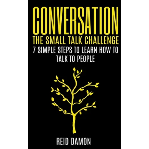 Conversation: The Small Talk Challenge: 7 Simple Steps to Learn How to Talk to People - Paperback