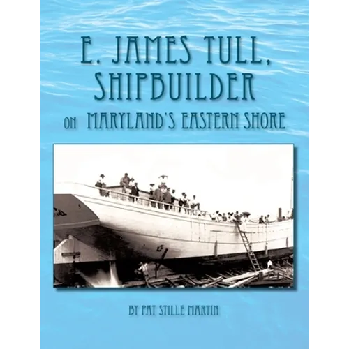 E. James Tull, Shipbuilder on Maryland's Eastern Shore - Paperback