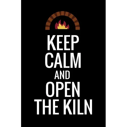 Keep Calm and Open The Kiln: Pottery Project Book - 80 Project Sheets to Record your Ceramic Work - Gift for Potters - Paperback
