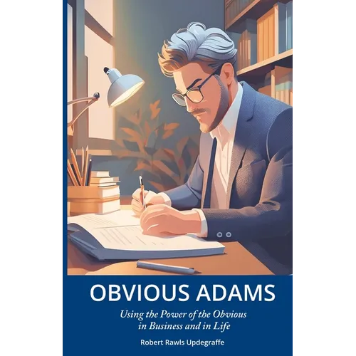 Obvious Adams: Using the Power of the Obvious in Business and in Life - Paperback