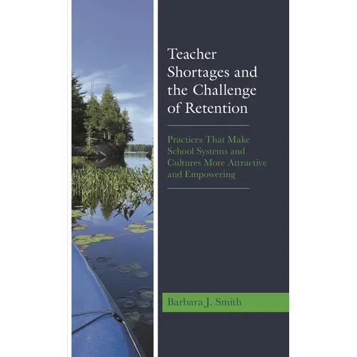 Teacher Shortages and the Challenge of Retention: Practices That Make School Systems and Cultures More Attractive and Empowering - Paperback
