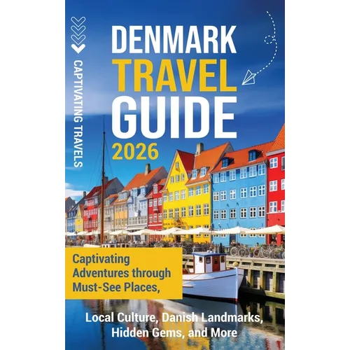 Denmark Travel Guide: Captivating Adventures through Must-See Places, Local Culture, Danish Landmarks, Hidden Gems, and More - Hardcover
