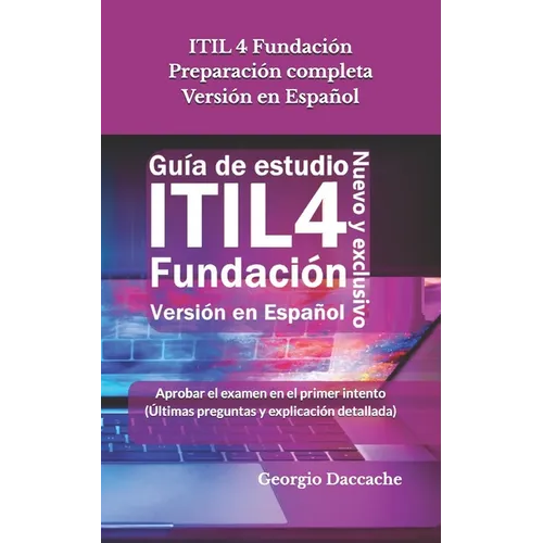 ITIL 4 Fundación Preparación completa Versión en Español: Aprobar el examen en el primer intento (Últimas preguntas y explicación detallada) - Oficial - Paperback