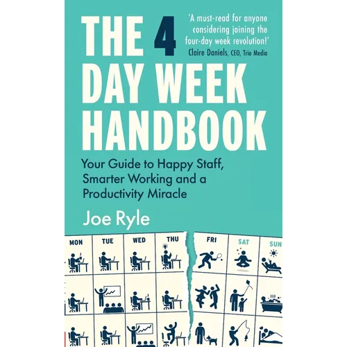 The 4 Day Week Handbook: Your Guide to Happy Staff, Smarter Working and a Productivity Miracle - Paperback