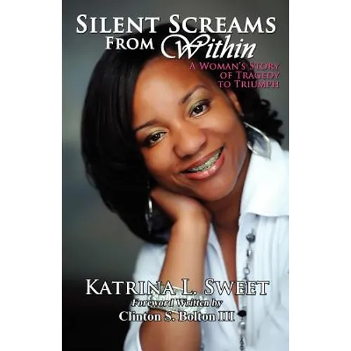 Silent Screams from Within: A Woman's Story of Tragedy to Triumph - Paperback