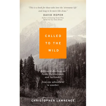 Called to the Wild: Biblical Reflections on Faith, Perseverance, and Surrender from one Adventurer to Another - Paperback