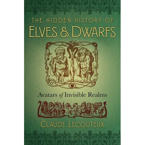 The Hidden History of Elves and Dwarfs: Avatars of Invisible Realms - Hardcover