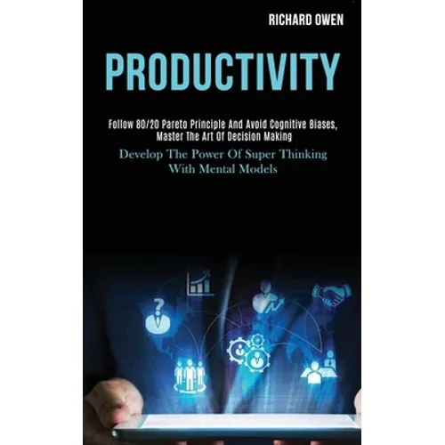 Productivity: Follow 80/20 Pareto Principle and Avoid Cognitive Biases, Master the Art of Decision Making (Develop the Power of Super Thinking With Me - Paperback
