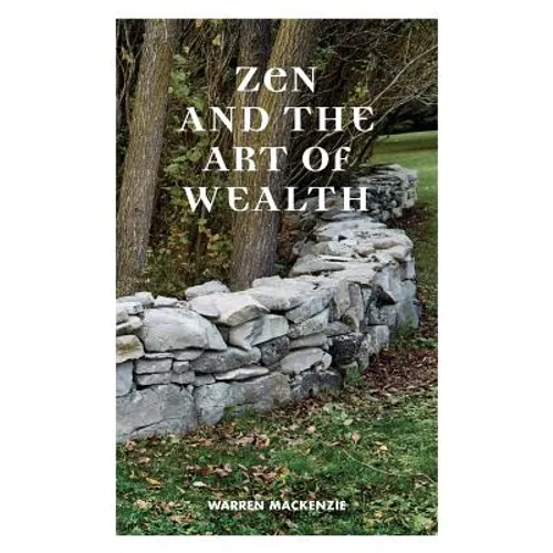 Zen and the Art of Wealth: Finding Your Way to Happiness and Financial Security - Paperback