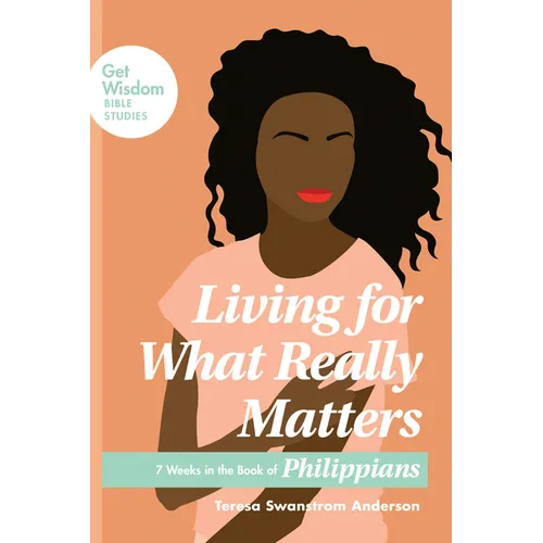 Living for What Really Matters: 7 Weeks in the Book of Philippians - Paperback