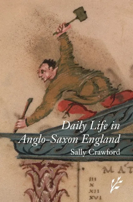 Daily Life in Anglo-Saxon England - Hardcover
