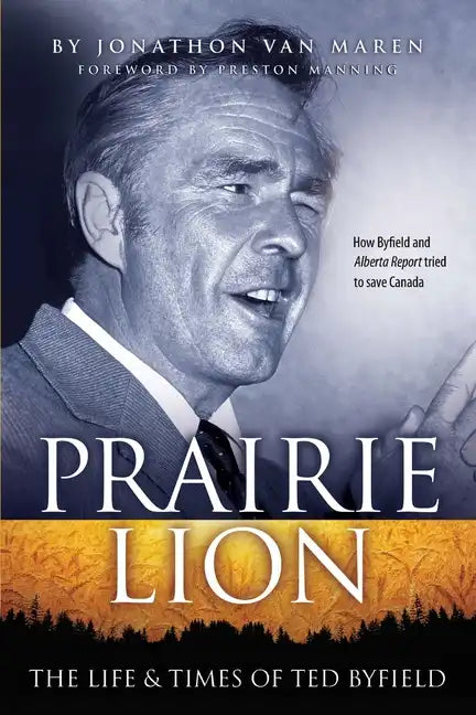 Prairie Lion: The Life & Times of Ted Byfield - Paperback