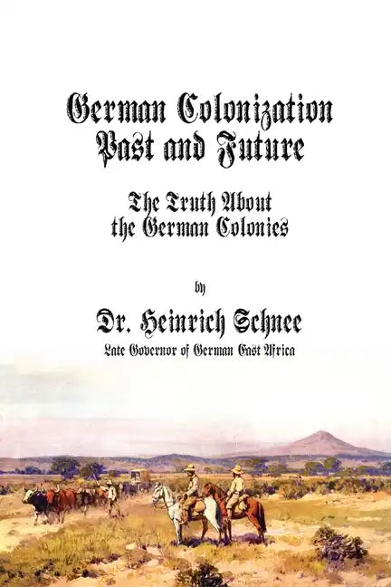 German Colonization Past and Future: The Truth About the German Colonies - Paperback