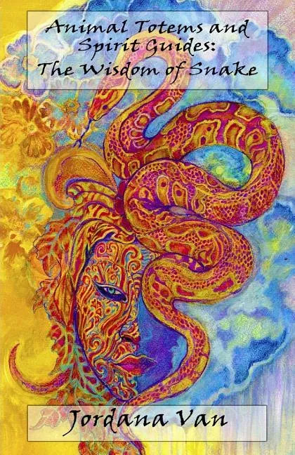 Animal Totems and Spirit Guides: The Wisdom of Snake - Paperback