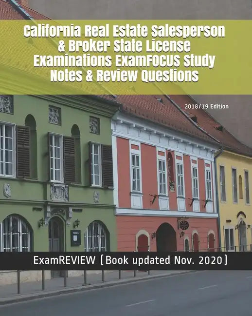 California Real Estate Salesperson & Broker State License Examinations ExamFOCUS Study Notes & Review Questions 2018/19 Edition - Paperback