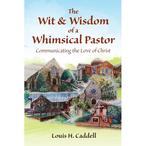 The Wit & Wisdom of a Whimsical Pastor: Communicating the Love of Christ - Paperback