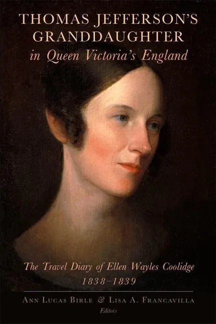 Thomas Jefferson's Granddaughter in Queen Victoria's England: The Travel Diary of Ellen Wayles Coolidge, 1838-1839 - Paperback