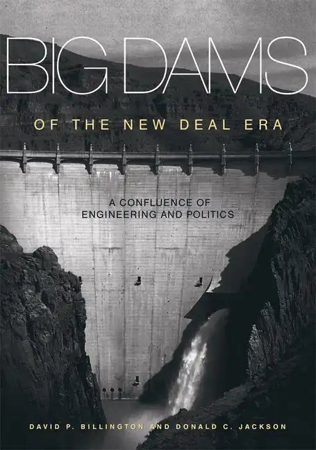 Big Dams of the New Deal Era: A Confluence of Engineering and Politics - Paperback