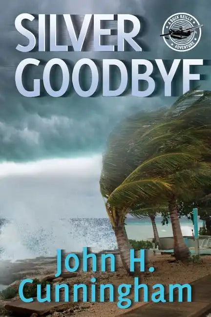 Silver Goodbye: Buck Reilly Adventure Series Book 7 - Paperback