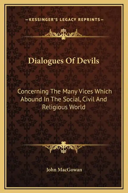 Dialogues of Devils: Concerning the Many Vices Which Abound in the Social, Civil and Religious World - Hardcover