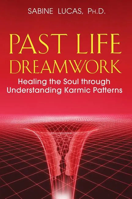 Past Life Dreamwork: Healing the Soul Through Understanding Karmic Patterns - Paperback