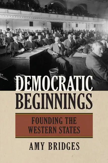Democratic Beginnings: Founding the Western States - Paperback