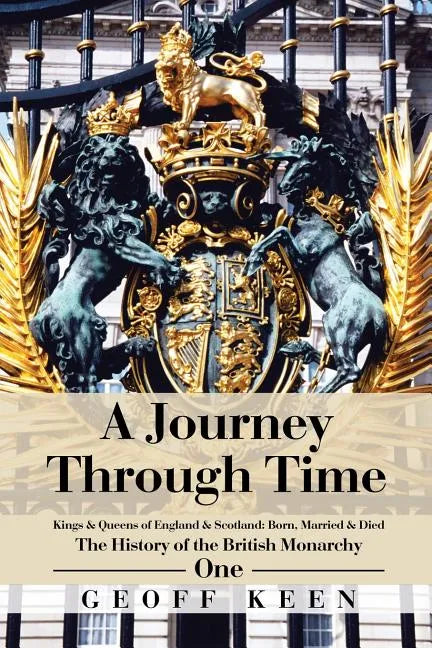 A Journey Through Time: The History of the British Monarchy - Paperback