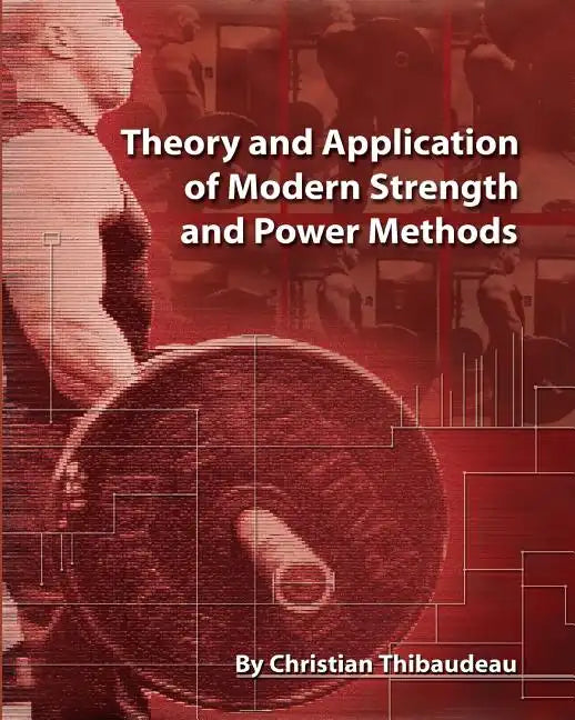 Theory and Application of Modern Strength and Power Methods: Modern methods of attaining super-strength - Paperback