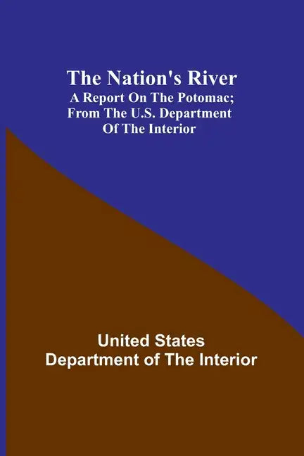 The Nation's River: A report on the Potomac; From the U.S. Department of the Interior - Paperback
