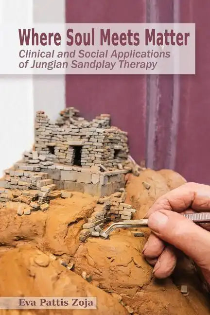 Where Soul Meets Matter: Clinical and Social Applications of Jungian Sandplay Therapy - Paperback