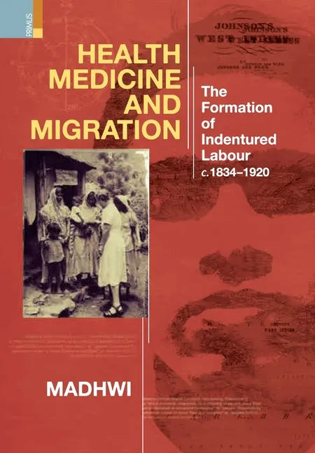 Health Medicine and Migration: TheFormation of Indentured Labour, c.1834-1920 - Hardcover