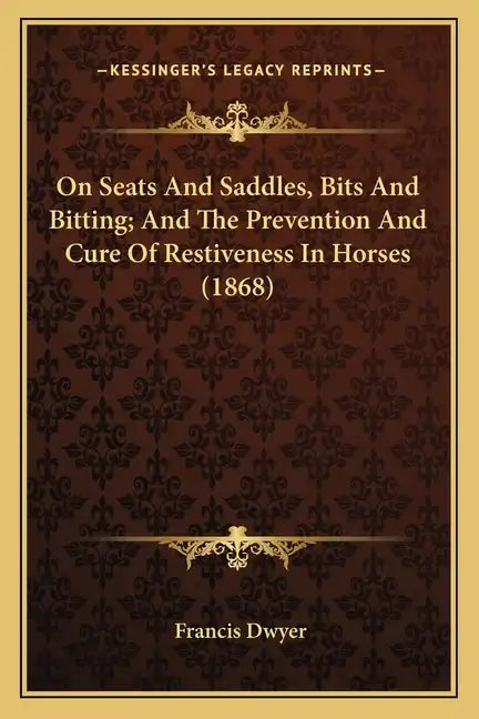On Seats And Saddles, Bits And Bitting; And The Prevention And Cure Of Restiveness In Horses (1868) - Paperback