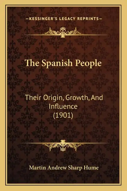 The Spanish People: Their Origin, Growth, And Influence (1901) - Paperback